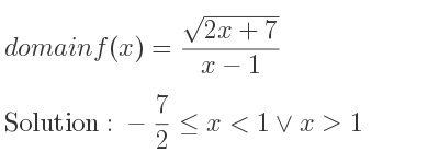 The domain of f(x)=(sqrt(2x+7))/(x-1) is -7/2 <= x<1\lor x>1